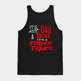 It's Not A Dad Bod It's A Father Figure | Fathers Day pun | Text Based Design Tank Top